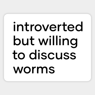 introverted but willing to discuss worms Magnet